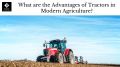 What Are the Advantages of Tractors in Modern Agriculture?