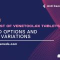 Venetoclax 100mg Tablet Price Online | Generic Venetoclax Cost Philippines Malaysia Thailand