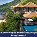 Reasons to Know Why is Beachfront Property a Good Investment?