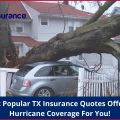 The Most Popular TX Insurance Quotes Offers Texas Hurricane Coverage For You!